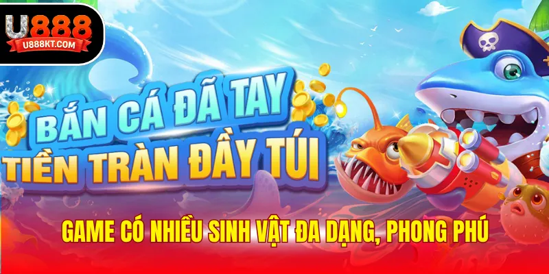 Game có nhiều sinh vật đa dạng, phong phú