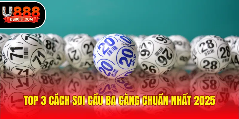 Top 3 cách soi cầu ba càng chuẩn nhất 2025